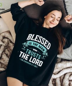 BLESSED IS THE MAN WHO TRUSTS THE LORD Classic T Shirt