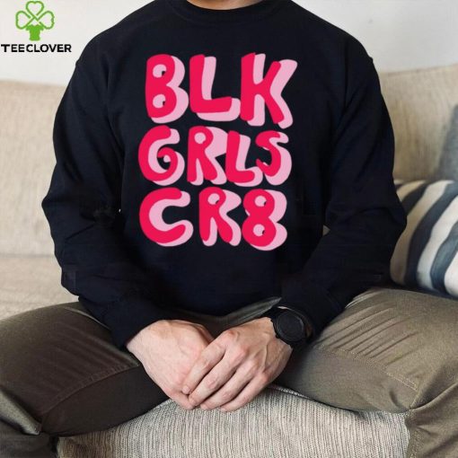 BLK GRLS CR8 logo hoodie, sweater, longsleeve, shirt v-neck, t-shirt