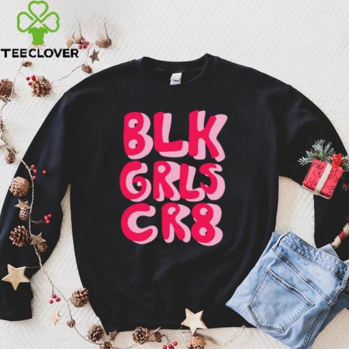 BLK GRLS CR8 logo hoodie, sweater, longsleeve, shirt v-neck, t-shirt