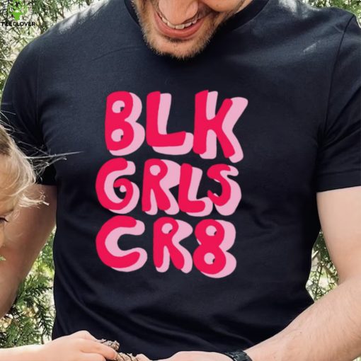 BLK GRLS CR8 logo hoodie, sweater, longsleeve, shirt v-neck, t-shirt