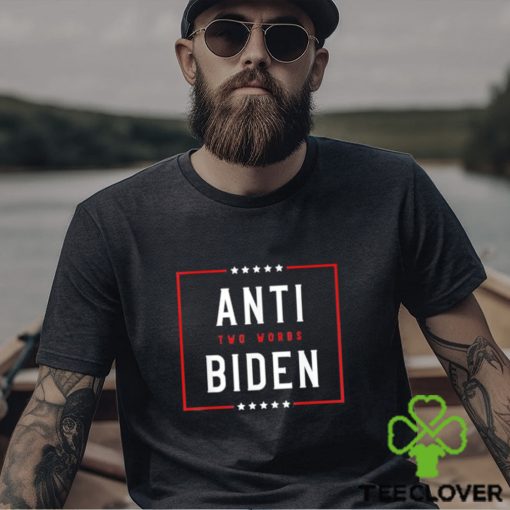 Two Words Anti Biden Two Words Made In America Tee Shirt