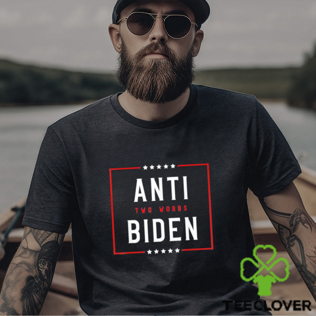 Two Words Anti Biden Two Words Made In America Tee Shirt Two Words Anti Biden Two Words Made In America Tee Shirt