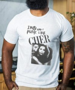 I’m A Punk And I Like Cher Shirt