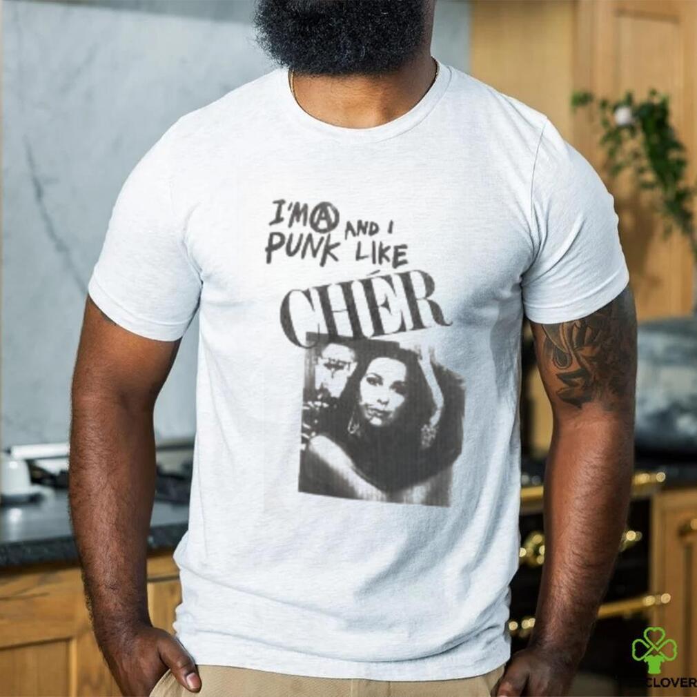 I’m A Punk And I Like Cher Shirt I’m A Punk And I Like Cher Shirt
