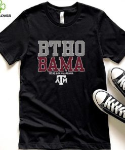 BTHO BAMA Texas A&M Aggies vs Alabama Shirt