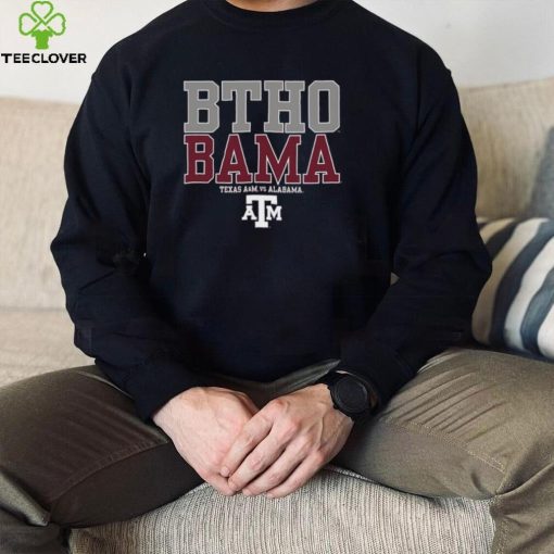 BTHO BAMA Texas A&M Aggies vs Alabama Shirt