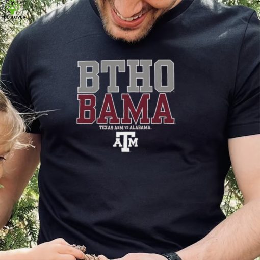 BTHO BAMA Texas A&M Aggies vs Alabama Shirt