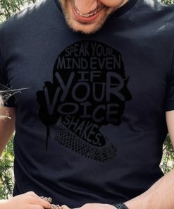 Notorious RBG Speak Your Mind Even If Your Voice Shakes shirt