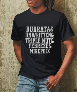 BURRATA AND UNWRITTEN AND TRIPLE NUT AND FEBREZE AND MIREPOIX SHIRT