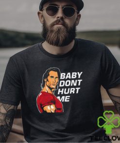 Baby Don't Hurt Me Shirt