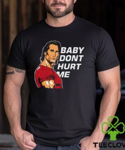 Baby Don't Hurt Me Shirt