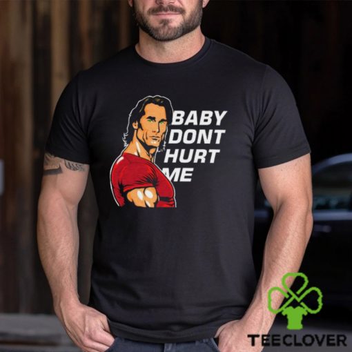 Baby Don’t Hurt Me Shirt