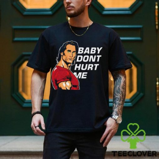 Baby Don’t Hurt Me Shirt