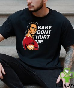 Baby Don't Hurt Me Shirt