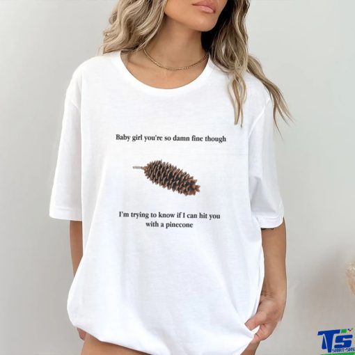 Baby Girl Pinecone. shirt