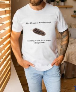 Baby Girl Pinecone. shirt