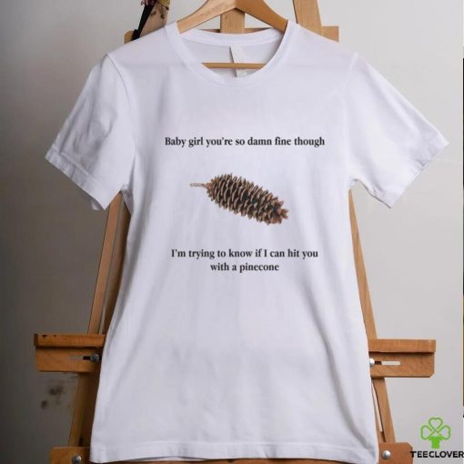Baby Girl Pinecone. shirt