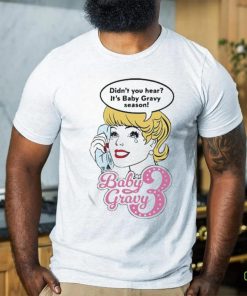 Baby Gravy 3 Didn’t You Hear It’s Baby Gravy Season Shirt