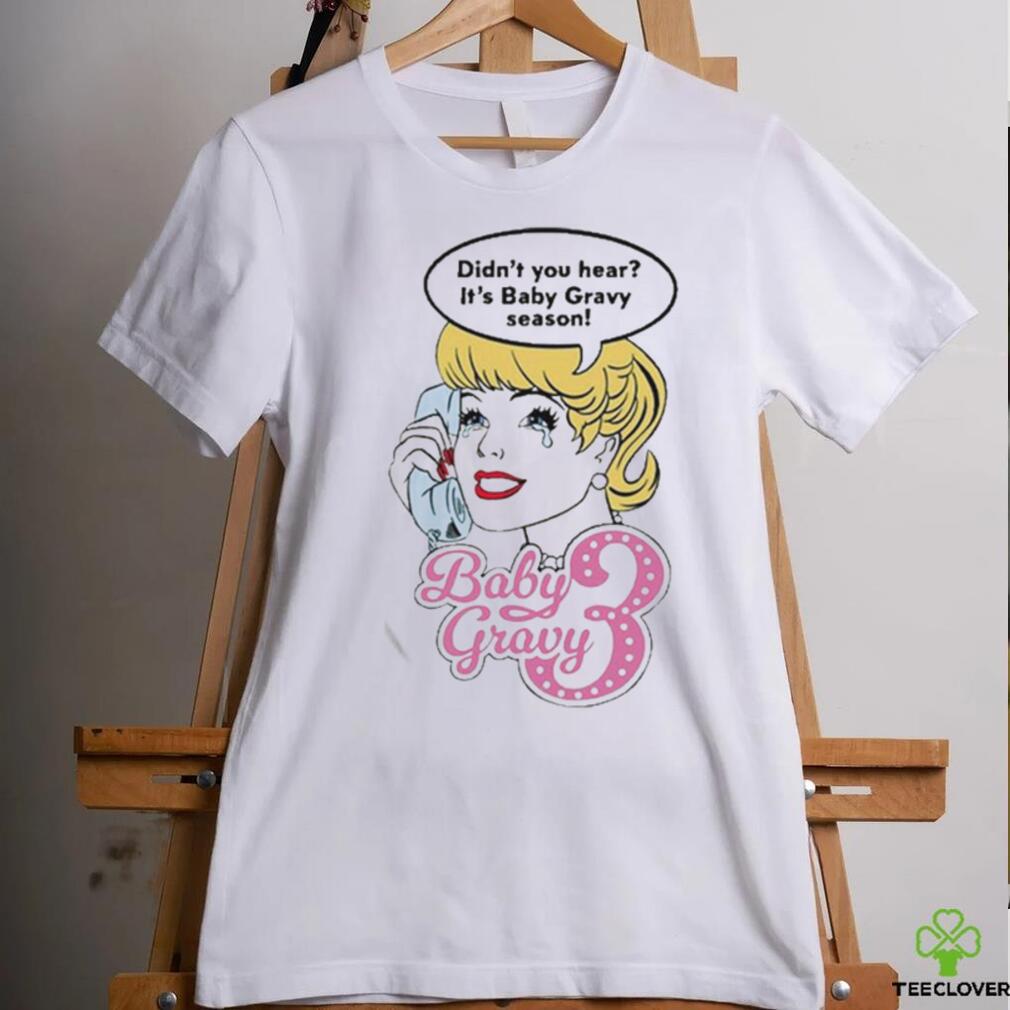Baby Gravy 3 Didn’t You Hear It’s Baby Gravy Season Shirt Baby Gravy 3 Didn’t You Hear It’s Baby Gravy Season Shirt