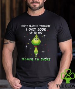 Baby Grinch dont flatter yourself I only look up to you Christmas shirt