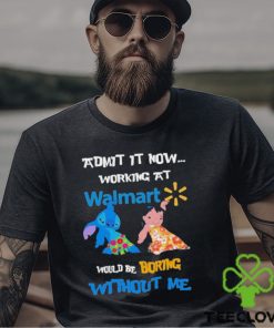 Baby Stitch And Lilo Pelekai Admit it now working at Walmart would be Boring with me shirt 1 Baby Stitch And Lilo Pelekai Admit it now working at Walmart would be Boring with me shirt