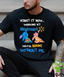 Baby Stitch And Lilo Pelekai Admit it now working at Walmart would be Boring with me shirt 2 Baby Stitch And Lilo Pelekai Admit it now working at Walmart would be Boring with me shirt