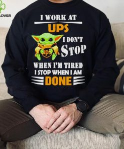 Baby Yoda I Work At Ups I Don’t Stop When I’m Tired Shirt