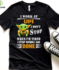 Baby Yoda I Work At Ups I Don’t Stop When I’m Tired Shirt 2 Baby Yoda I Work At Ups I Don’t Stop When I’m Tired Shirt