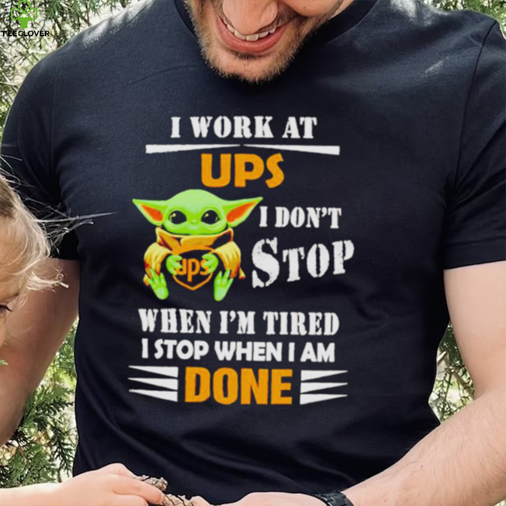 Baby Yoda I Work At Ups I Don’t Stop When I’m Tired Shirt Baby Yoda I Work At Ups I Don’t Stop When I’m Tired Shirt