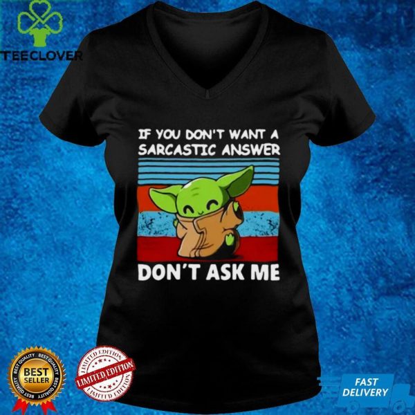 Baby Yoda If You Dont Want A Sarcastic Answer Dont Ask Me Vintage T hoodie, sweater, longsleeve, shirt v-neck, t-shirt