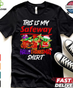 Baby Yoda Safeway This Is My Hallothanksmas Shirt