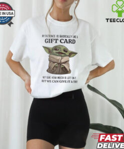 Baby Yoda my patience is basically like a gift card not sure how much is left shirt