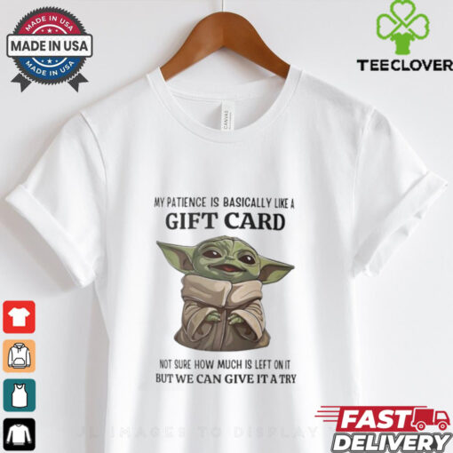 Baby Yoda my patience is basically like a gift card not sure how much is left shirt