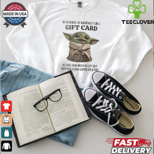 Baby Yoda my patience is basically like a gift card not sure how much is left shirt