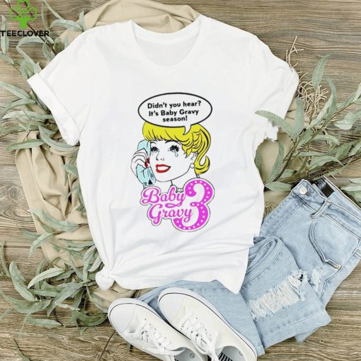 Baby gravy 3 didn’t you hear it’s baby gravy season shirt