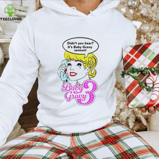 Baby gravy 3 didn’t you hear it’s baby gravy season shirt