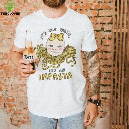 Baby head it’s not pasta it’s an impasta art hoodie, sweater, longsleeve, shirt v-neck, t-shirt