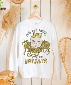 Baby head it’s not pasta it’s an impasta art hoodie, sweater, longsleeve, shirt v-neck, t-shirt