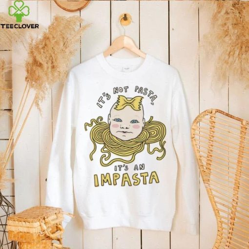 Baby head it’s not pasta it’s an impasta art hoodie, sweater, longsleeve, shirt v-neck, t-shirt