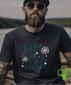 Baby it’s cold outside svg shirt