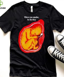 Baby smoking when you smoke so do they art shirt