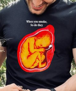 Baby smoking when you smoke so do they art shirt