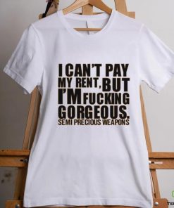 Babymorocco I Can't Pay My Rent But I'm Fucking Gorgeous Semi Precious Weapons Shirt