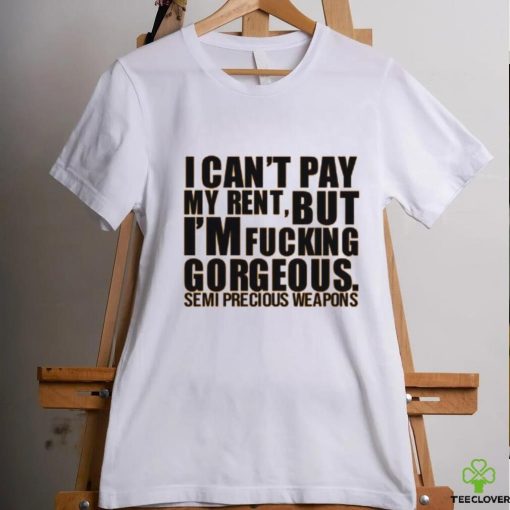 Babymorocco I Can’t Pay My Rent But I’m Fucking Gorgeous Semi Precious Weapons Shirt