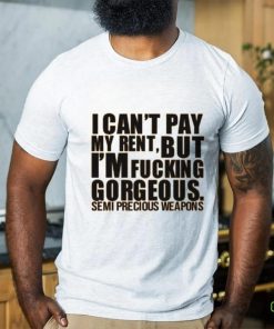 Babymorocco I Can't Pay My Rent But I'm Fucking Gorgeous Semi Precious Weapons Shirt