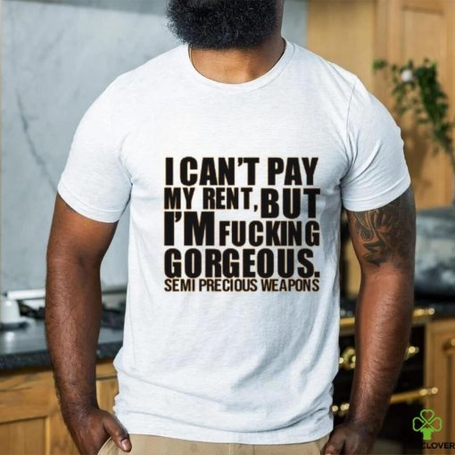 Babymorocco I Can’t Pay My Rent But I’m Fucking Gorgeous Semi Precious Weapons Shirt