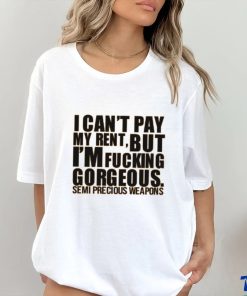 Babymorocco I Can't Pay My Rent But I'm Fucking Gorgeous Semi Precious Weapons Shirt