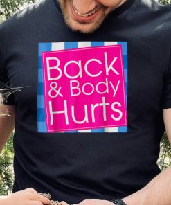 Back Body Hurts Sarcastic T Shirt
