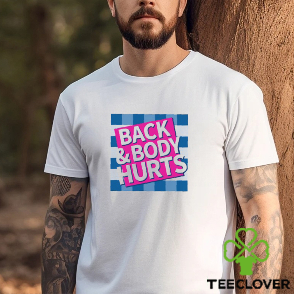 Back & Body Hurts Shirt