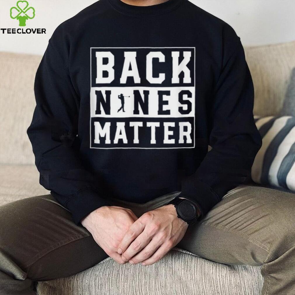 Back Nines Matter Funny Golf T Shirt Back Nines Matter Funny Golf T Shirt